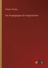 bokomslag Die Vergngungen der Angelsachsen