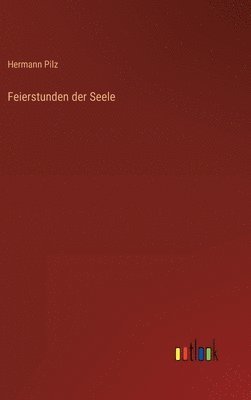 Hermann Pilz - Feierstunden der Seele, Inbunden