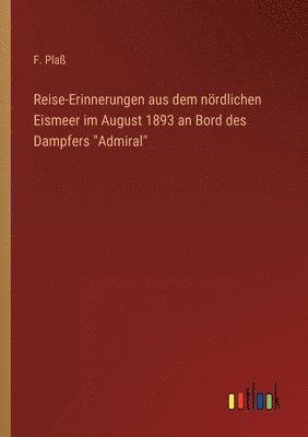 bokomslag Reise-Erinnerungen aus dem nrdlichen Eismeer im August 1893 an Bord des Dampfers Admiral