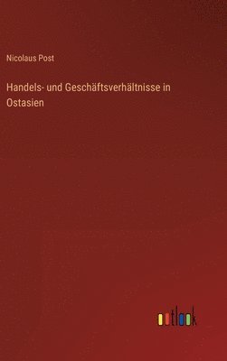 bokomslag Handels- und Geschäftsverhältnisse in Ostasien
