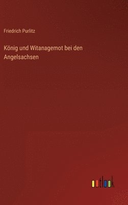 bokomslag König und Witanagemot bei den Angelsachsen