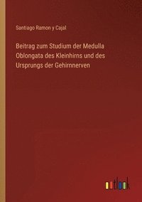 bokomslag Beitrag zum Studium der Medulla Oblongata des Kleinhirns und des Ursprungs der Gehirnnerven