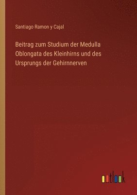bokomslag Beitrag zum Studium der Medulla Oblongata des Kleinhirns und des Ursprungs der Gehirnnerven