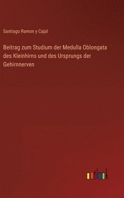 bokomslag Beitrag zum Studium der Medulla Oblongata des Kleinhirns und des Ursprungs der Gehirnnerven