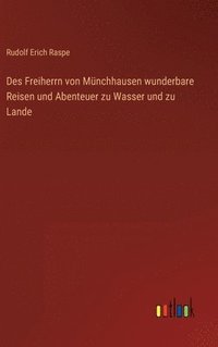 bokomslag Des Freiherrn von Mnchhausen wunderbare Reisen und Abenteuer zu Wasser und zu Lande