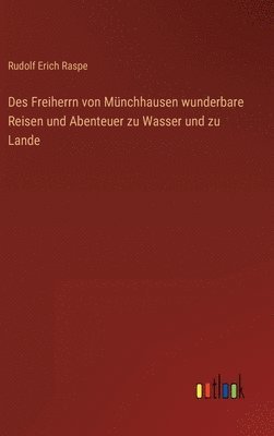 Des Freiherrn von Münchhausen wunderbare Reisen und Abenteuer zu Wasser und zu Lande