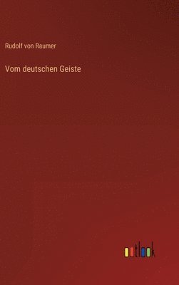 Rudolf Von Raumer, Rudolf von Raumer - Vom deutschen Geiste, Inbunden