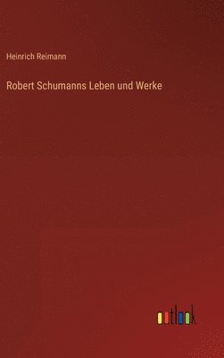 bokomslag Robert Schumanns Leben und Werke