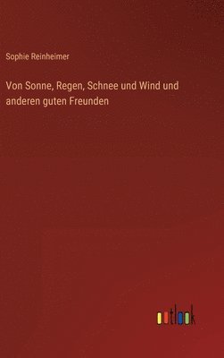 bokomslag Von Sonne, Regen, Schnee und Wind und anderen guten Freunden