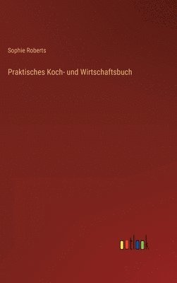 bokomslag Praktisches Koch- und Wirtschaftsbuch