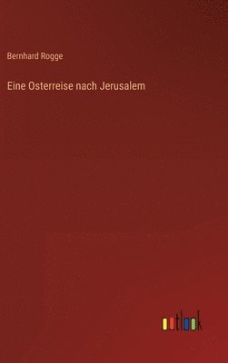 Eine Osterreise nach Jerusalem 1