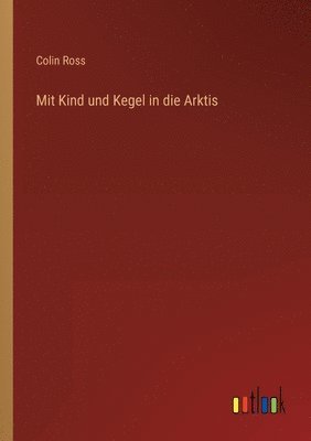 bokomslag Mit Kind und Kegel in die Arktis