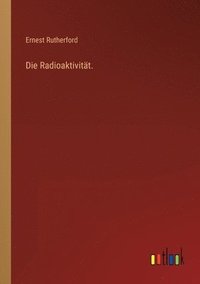 bokomslag Die Radioaktivitt.