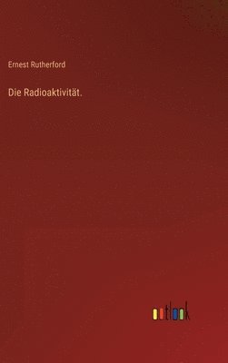 Ernest Rutherford - Radioaktivität., Inbunden