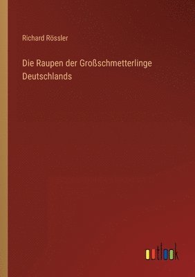 bokomslag Die Raupen der Groschmetterlinge Deutschlands