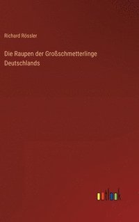 bokomslag Die Raupen der Groschmetterlinge Deutschlands