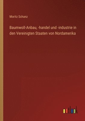 bokomslag Baumwoll-Anbau, -handel und -industrie in den Vereinigten Staaten von Nordamerika