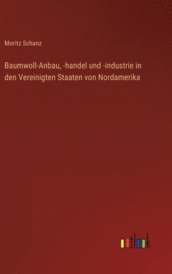 bokomslag Baumwoll-Anbau, -handel und -industrie in den Vereinigten Staaten von Nordamerika