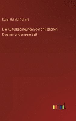 Eugen Heinrich Schmitt - Kulturbedingungen der christlichen Dogmen und unsere Zeit, Inbunden