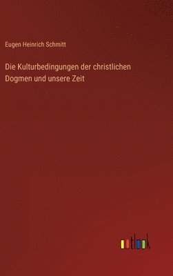 Die Kulturbedingungen der christlichen Dogmen und unsere Zeit 1