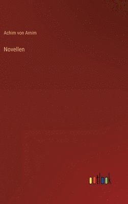 Achim Von Arnim, Achim von Arnim - Novellen, Inbunden