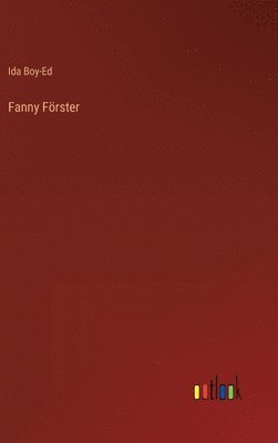 Ida Boy-Ed - Fanny Förster, Inbunden