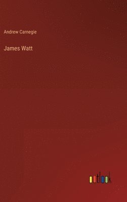 Andrew Carnegie - James Watt, Inbunden
