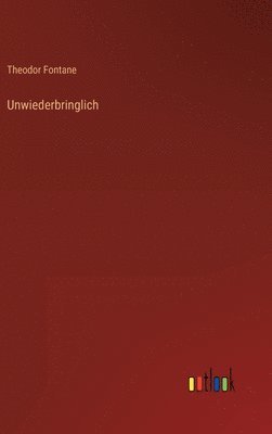 Theodor Fontane - Unwiederbringlich, Inbunden