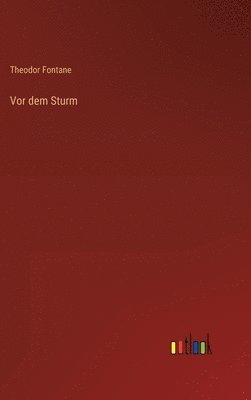 Theodor Fontane - Vor dem Sturm, Inbunden