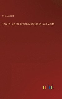 bokomslag How to See the British Museum in Four Visits