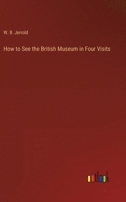 bokomslag How to See the British Museum in Four Visits