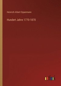 bokomslag Hundert Jahre 1770-1870