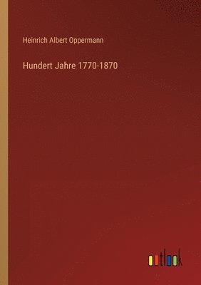 bokomslag Hundert Jahre 1770-1870