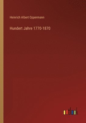 bokomslag Hundert Jahre 1770-1870