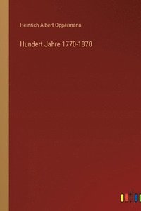 bokomslag Hundert Jahre 1770-1870