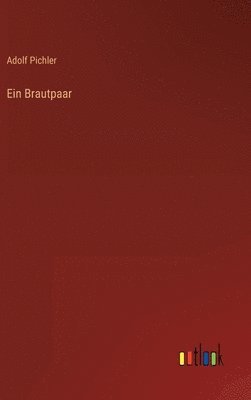 Adolf Pichler - Brautpaar, Inbunden