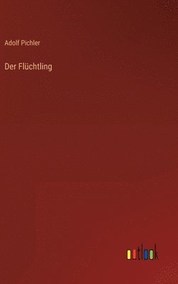 Adolf Pichler - Flüchtling, Inbunden