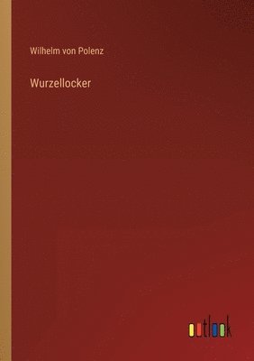 Wilhelm Von Polenz - Wurzellocker, Häftad