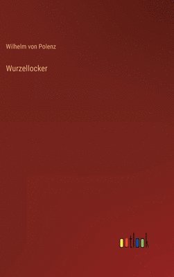 Wilhelm Von Polenz - Wurzellocker, Inbunden