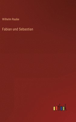 Wilhelm Raabe - Fabian und Sebastian, Inbunden