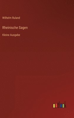 Wilhelm Ruland - Rheinische Sagen, Inbunden
