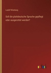 bokomslag Soll die plattdeutsche Sprache gepflegt oder ausgerottet werden?