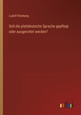 bokomslag Soll die plattdeutsche Sprache gepflegt oder ausgerottet werden?