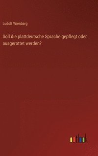 bokomslag Soll die plattdeutsche Sprache gepflegt oder ausgerottet werden?