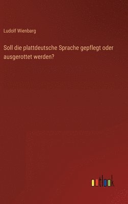 bokomslag Soll die plattdeutsche Sprache gepflegt oder ausgerottet werden?