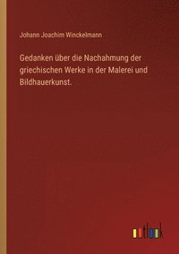 bokomslag Gedanken über die Nachahmung der griechischen Werke in der Malerei und Bildhauerkunst.