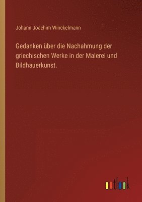 bokomslag Gedanken uber die Nachahmung der griechischen Werke in der Malerei und Bildhauerkunst.