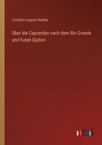 bokomslag Über die Capverden nach dem Rio Grande und Futah-Djallon