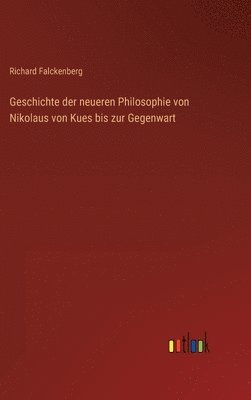 Geschichte der neueren Philosophie von Nikolaus von Kues bis zur Gegenwart 1