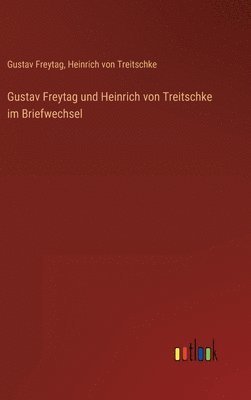 Gustav Freytag und Heinrich von Treitschke im Briefwechsel 1